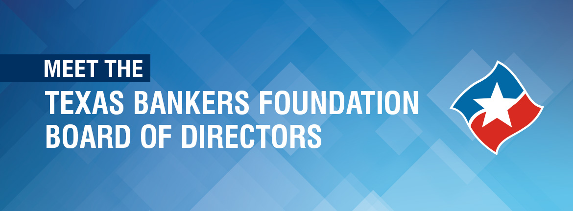 Meet the Texas Bankers Foundation Board of Directors
