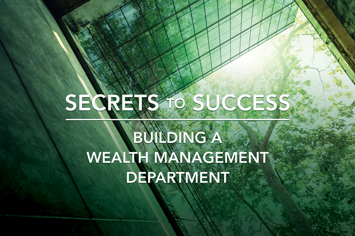 Secrets to success: Building a wealth management department
