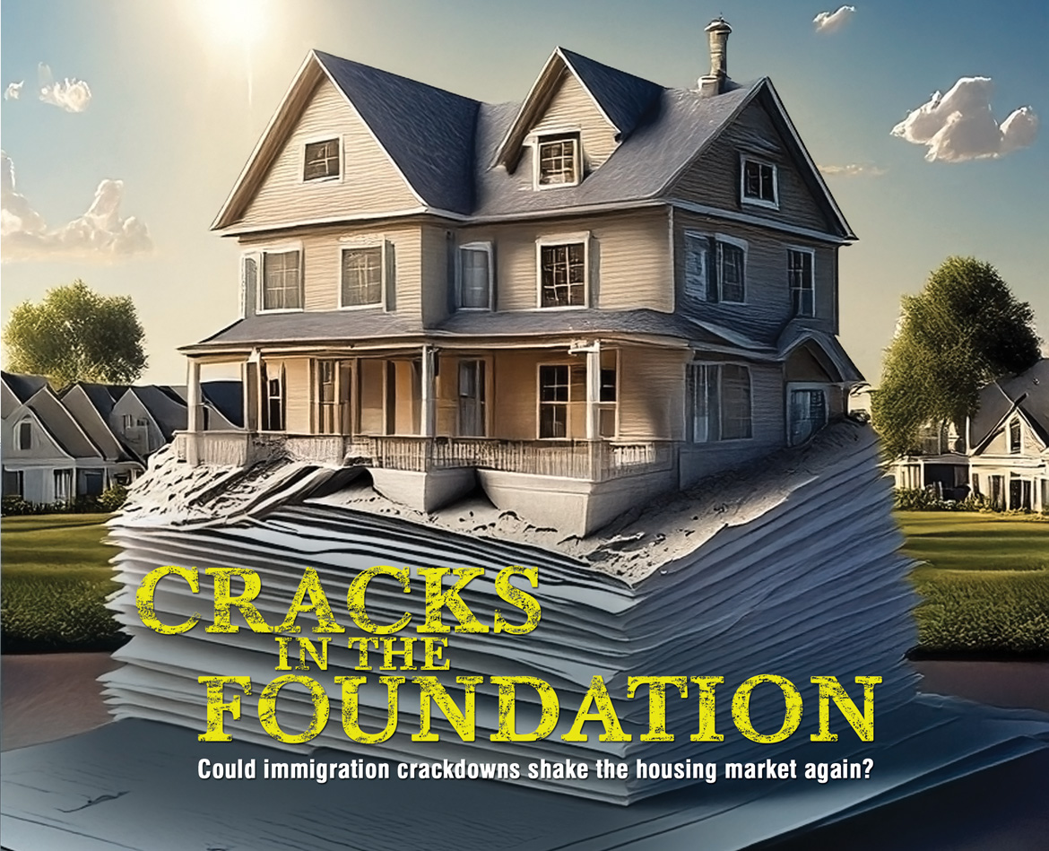 Cracks in the Foundation: Could immigration crackdowns shake the housing market again?